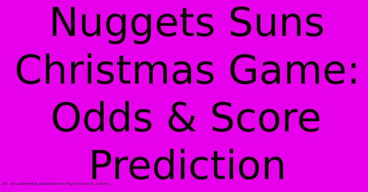 Nuggets Suns Christmas Game: Odds & Score Prediction