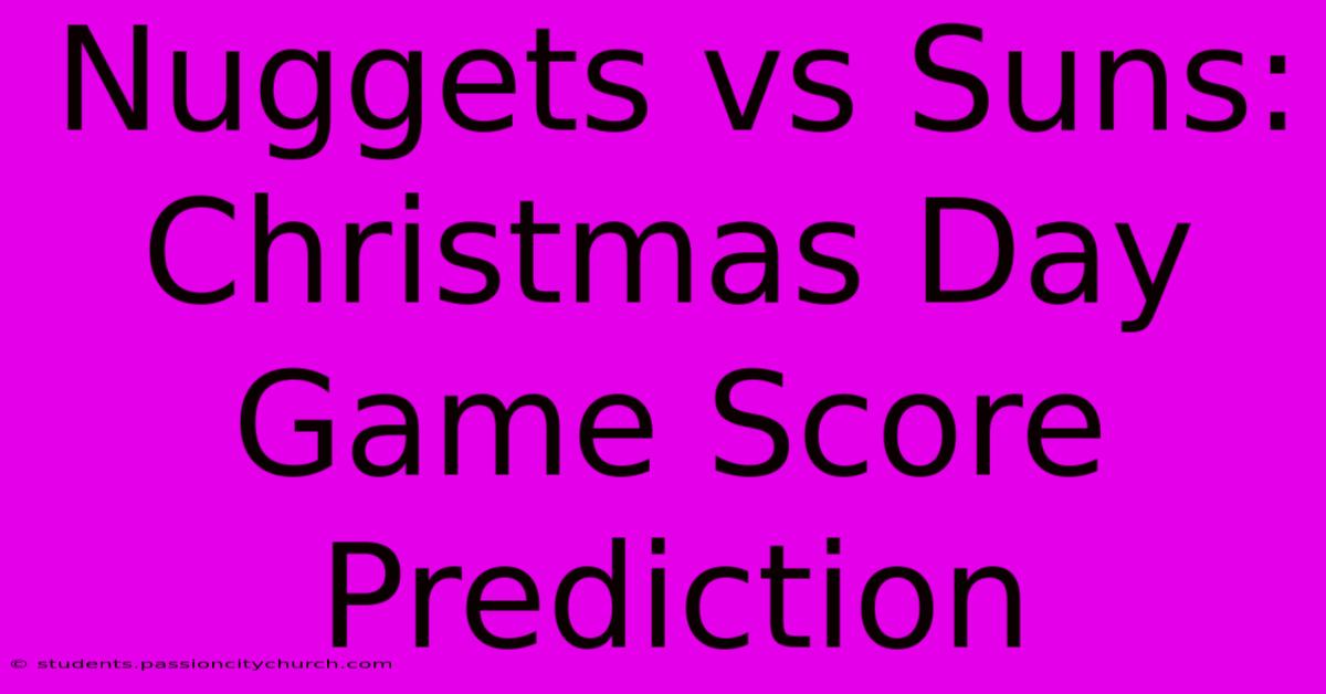 Nuggets Vs Suns: Christmas Day Game Score Prediction