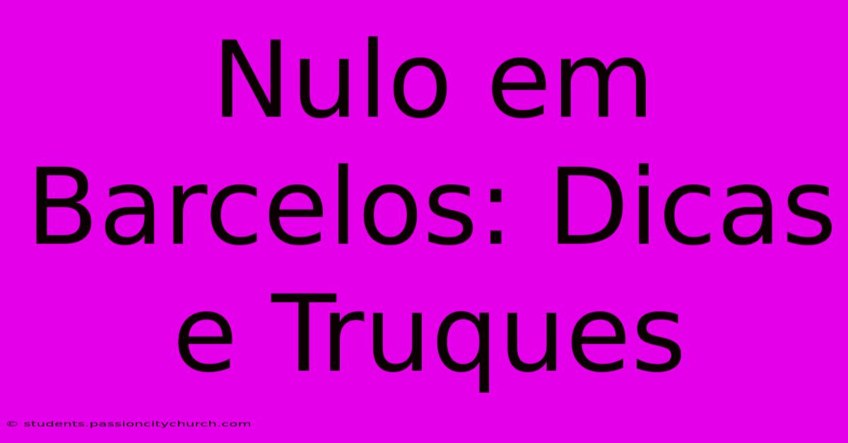 Nulo Em Barcelos: Dicas E Truques