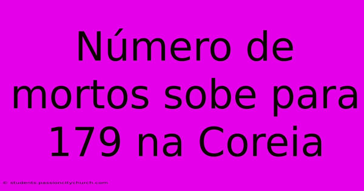 Número De Mortos Sobe Para 179 Na Coreia