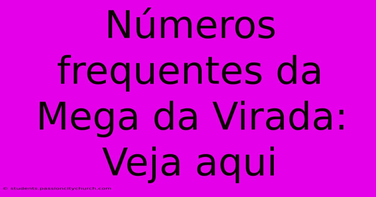 Números Frequentes Da Mega Da Virada: Veja Aqui