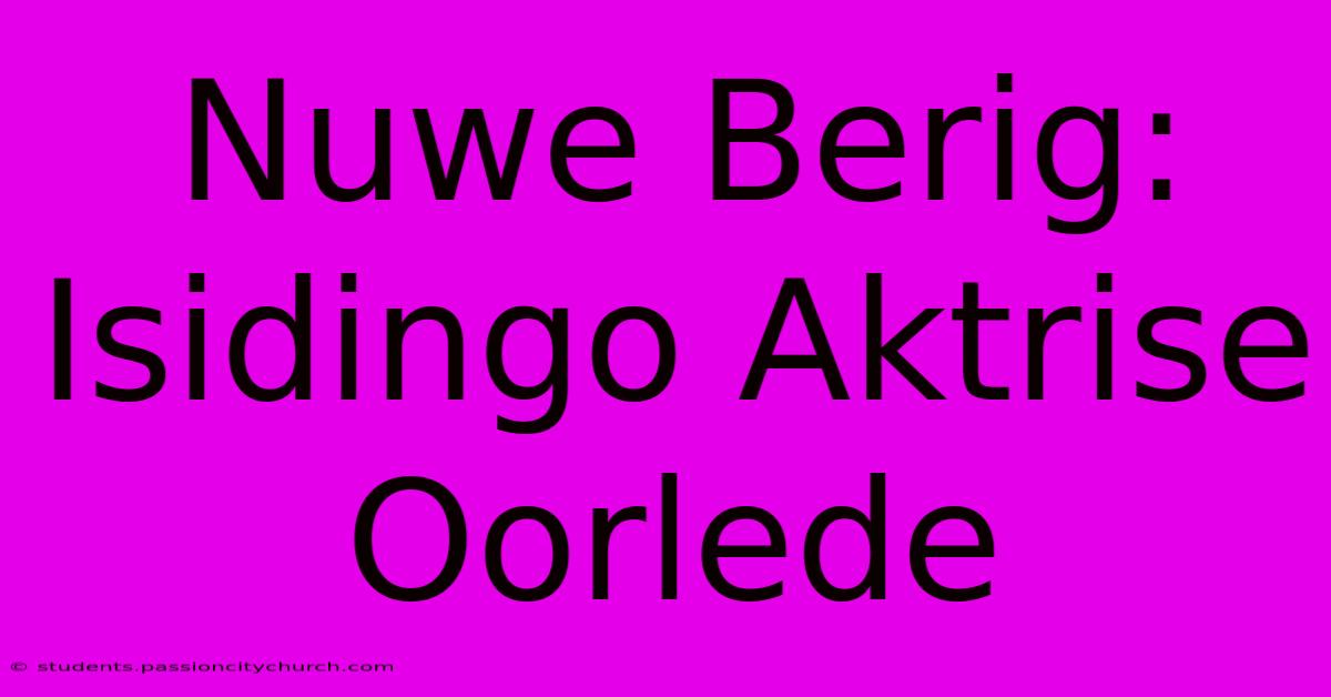 Nuwe Berig: Isidingo Aktrise Oorlede