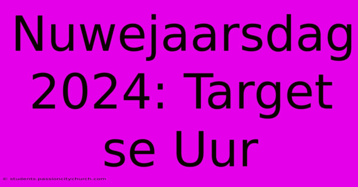 Nuwejaarsdag 2024: Target Se Uur