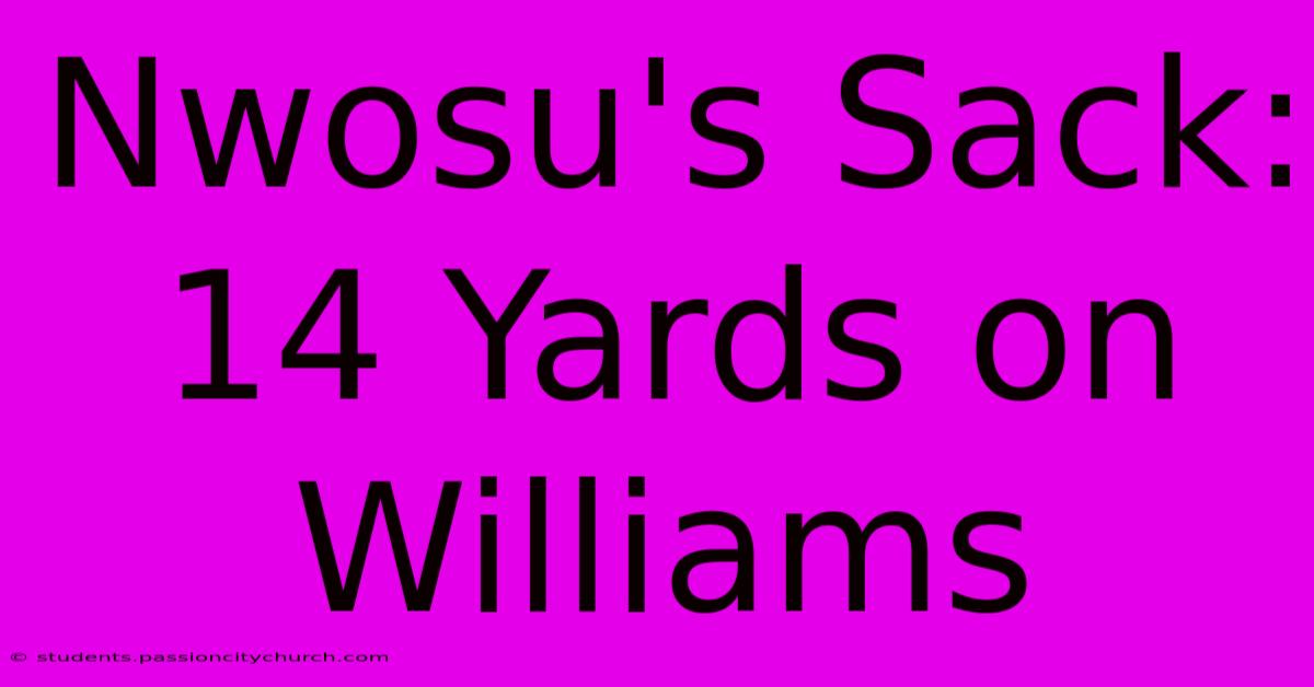 Nwosu's Sack: 14 Yards On Williams