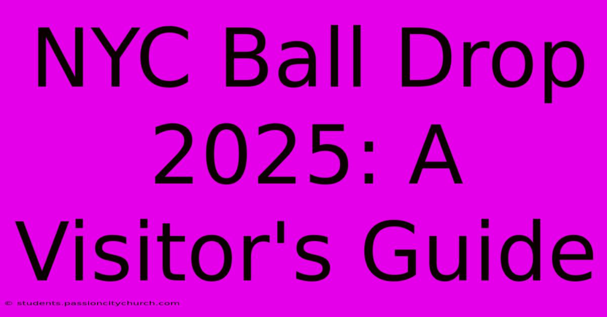 NYC Ball Drop 2025: A Visitor's Guide