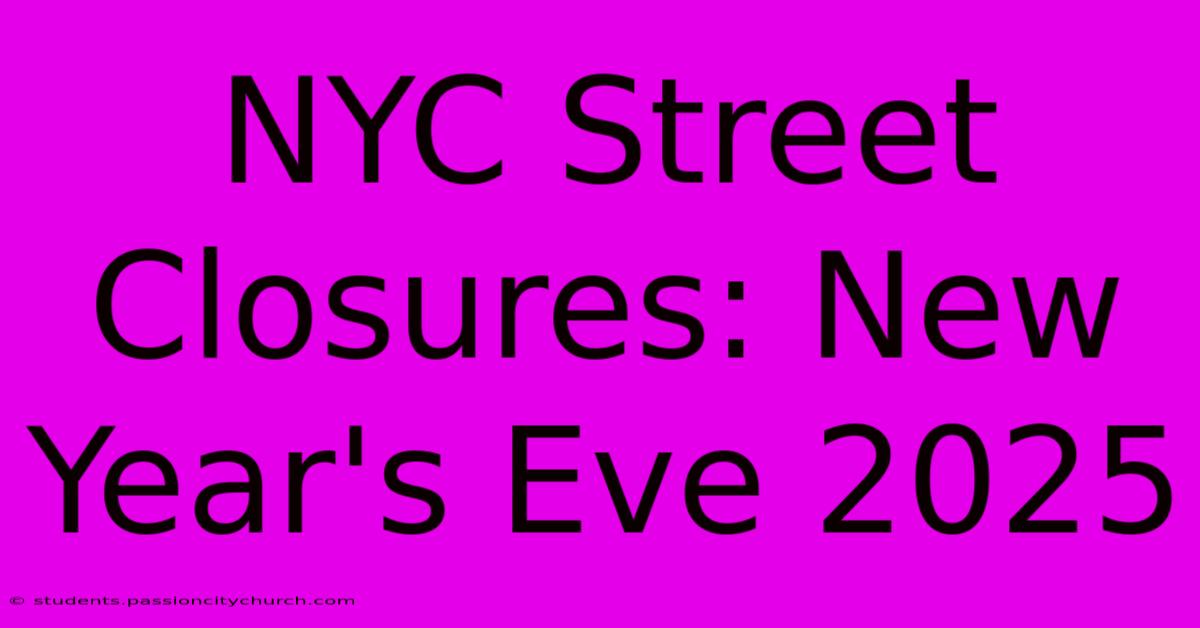 NYC Street Closures: New Year's Eve 2025