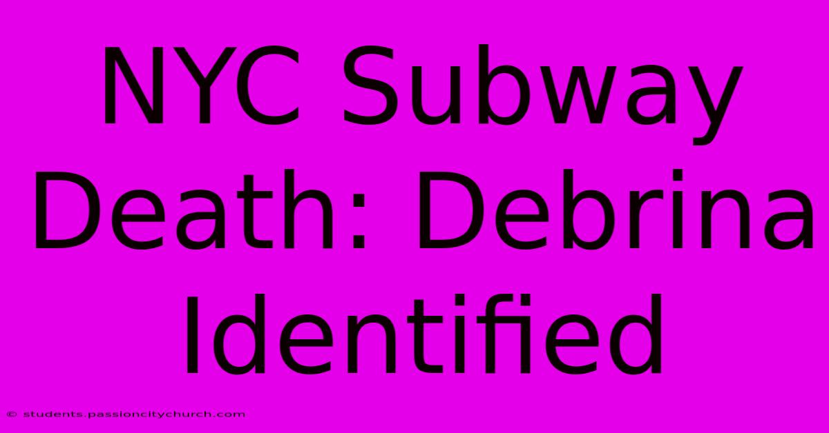 NYC Subway Death: Debrina Identified