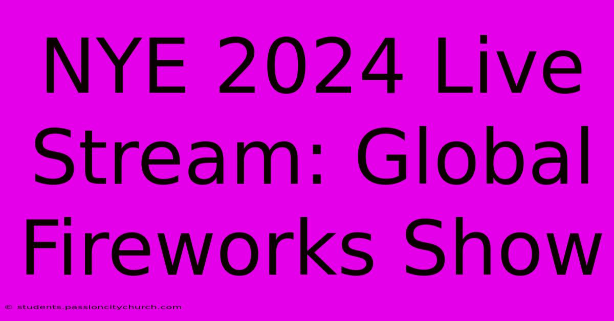 NYE 2024 Live Stream: Global Fireworks Show