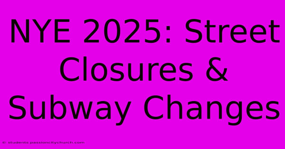 NYE 2025: Street Closures & Subway Changes