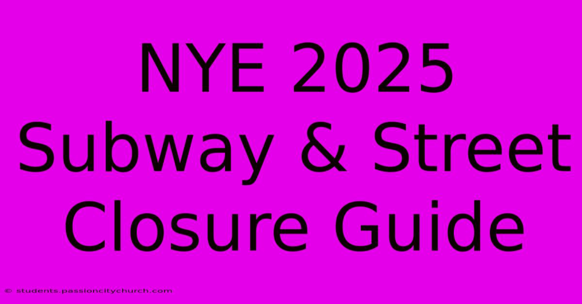 NYE 2025 Subway & Street Closure Guide