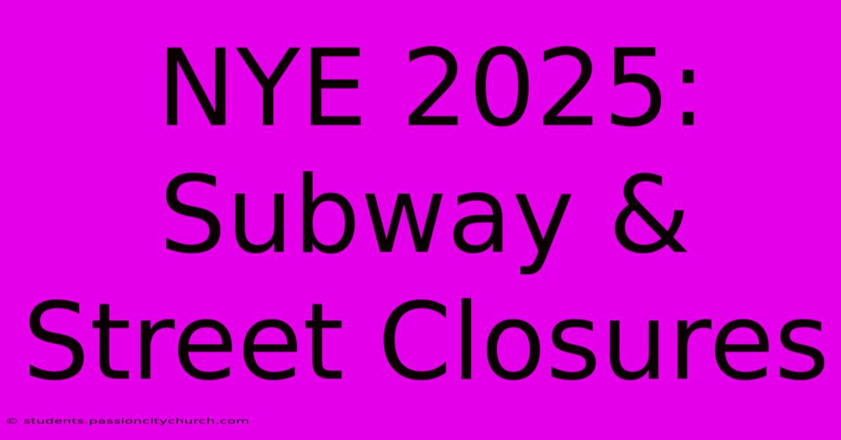 NYE 2025: Subway & Street Closures