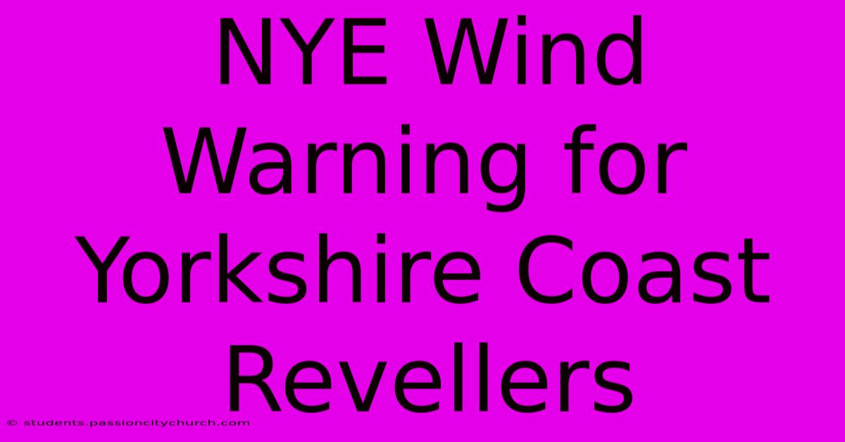 NYE Wind Warning For Yorkshire Coast Revellers