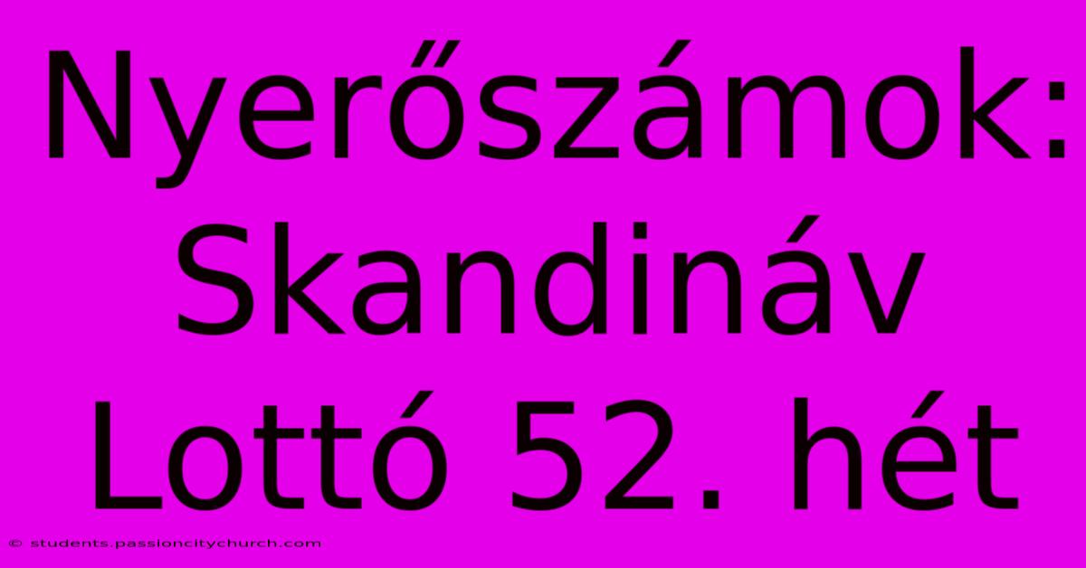 Nyerőszámok: Skandináv Lottó 52. Hét