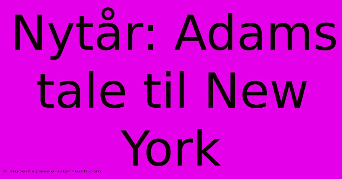 Nytår: Adams Tale Til New York