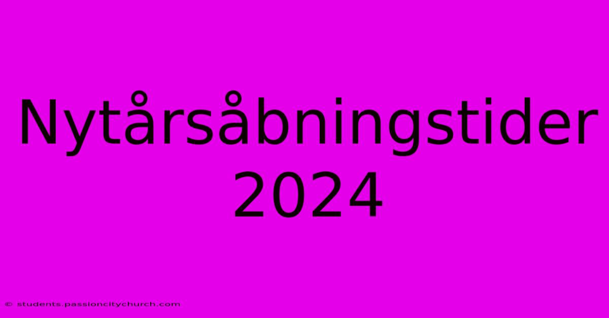 Nytårsåbningstider 2024