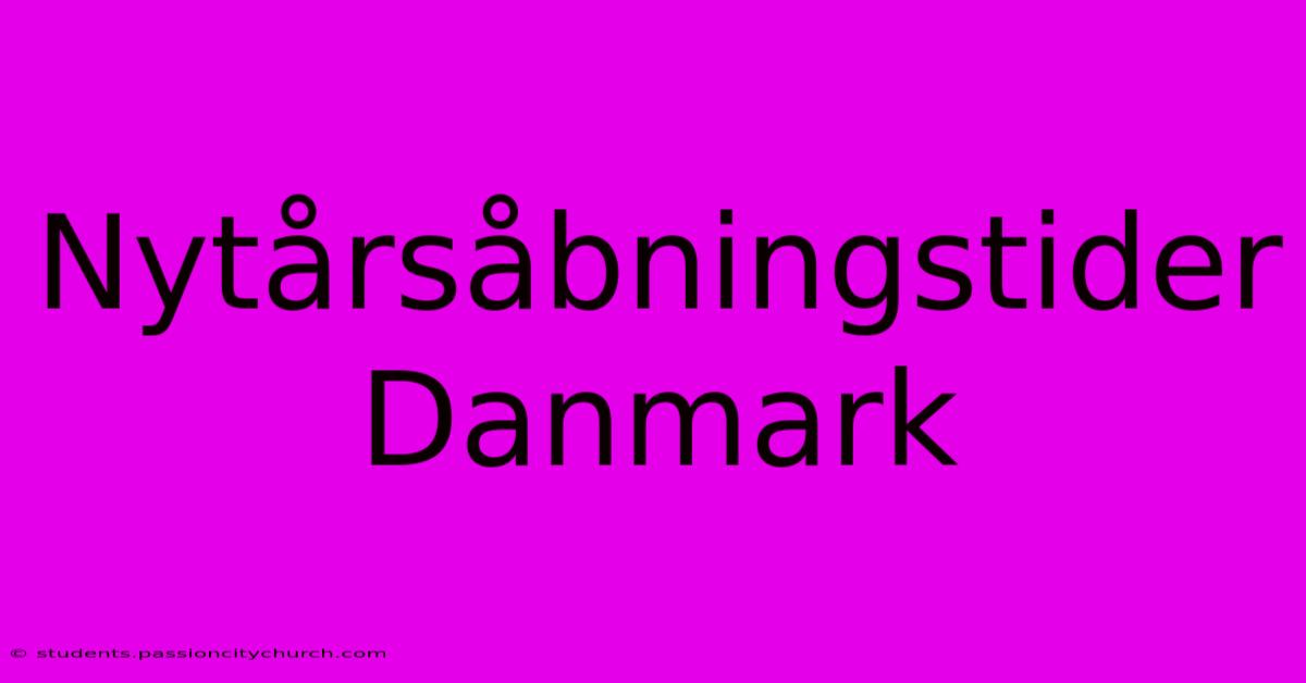 Nytårsåbningstider Danmark