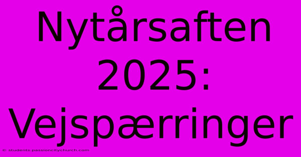 Nytårsaften 2025: Vejspærringer