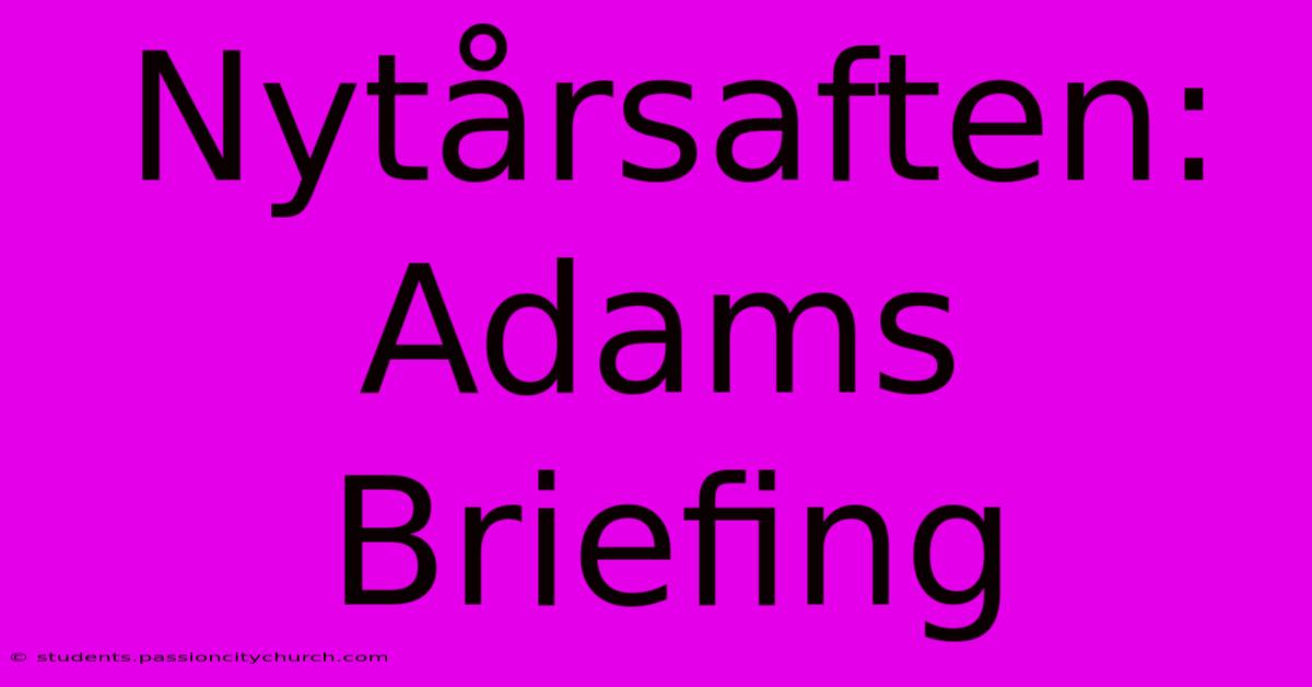 Nytårsaften: Adams Briefing