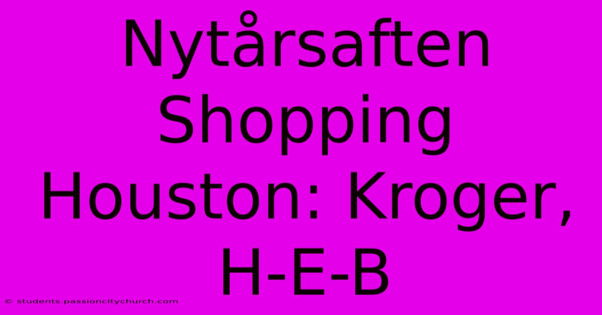 Nytårsaften Shopping Houston: Kroger, H-E-B