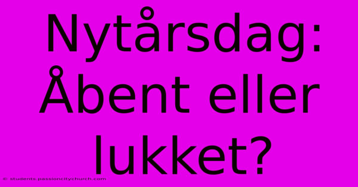 Nytårsdag: Åbent Eller Lukket?