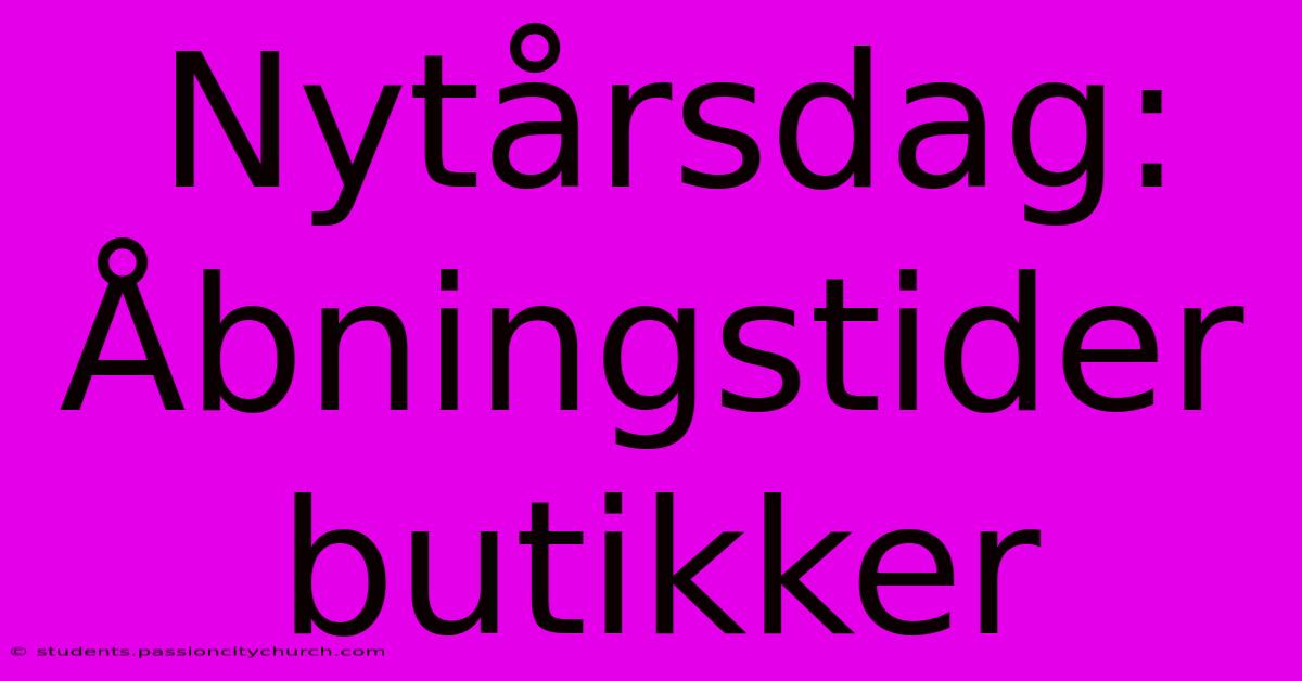 Nytårsdag: Åbningstider Butikker