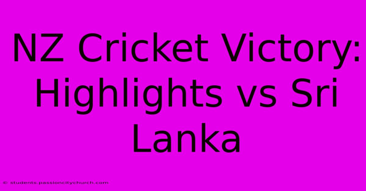 NZ Cricket Victory: Highlights Vs Sri Lanka