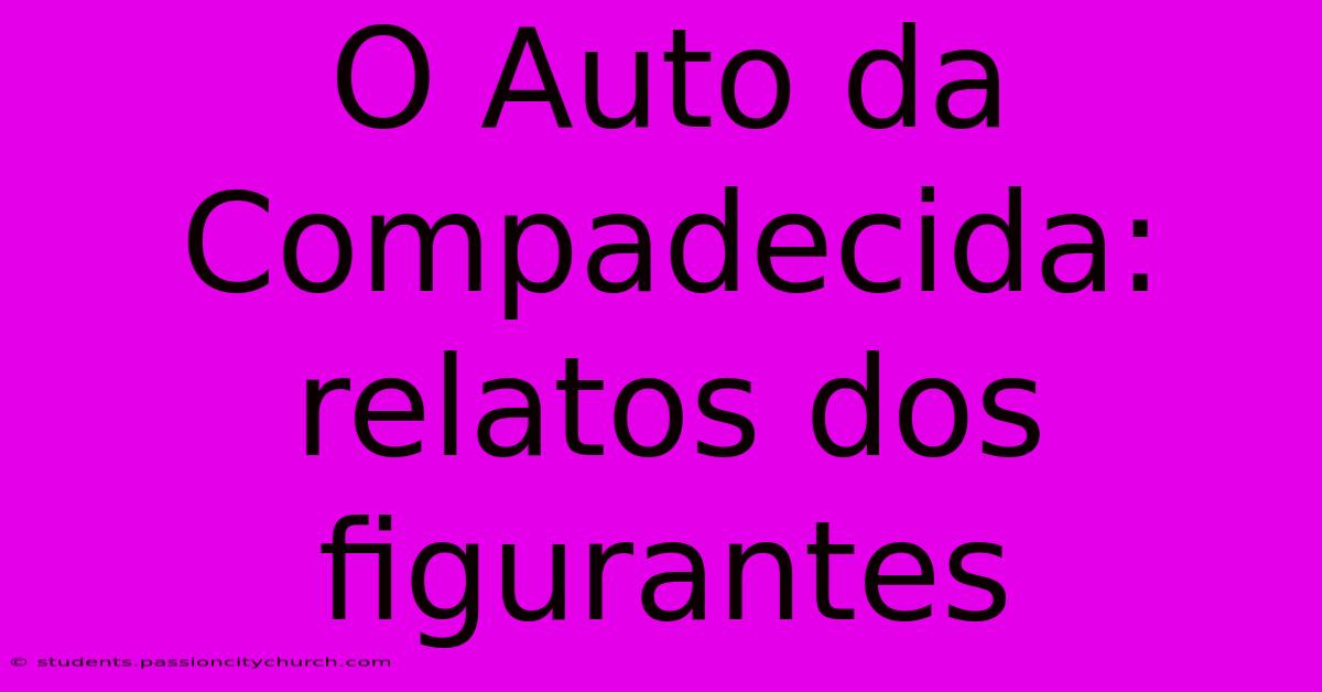 O Auto Da Compadecida: Relatos Dos Figurantes