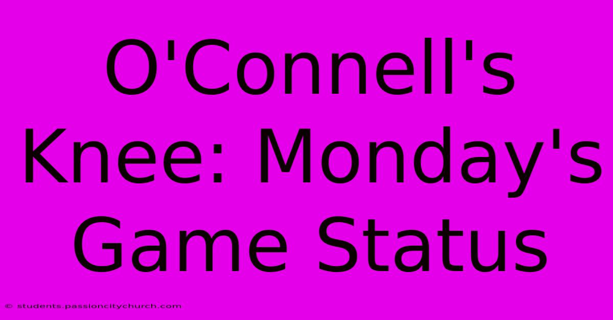 O'Connell's Knee: Monday's Game Status