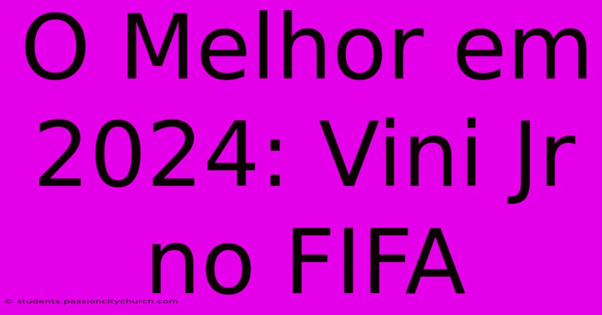 O Melhor Em 2024: Vini Jr No FIFA