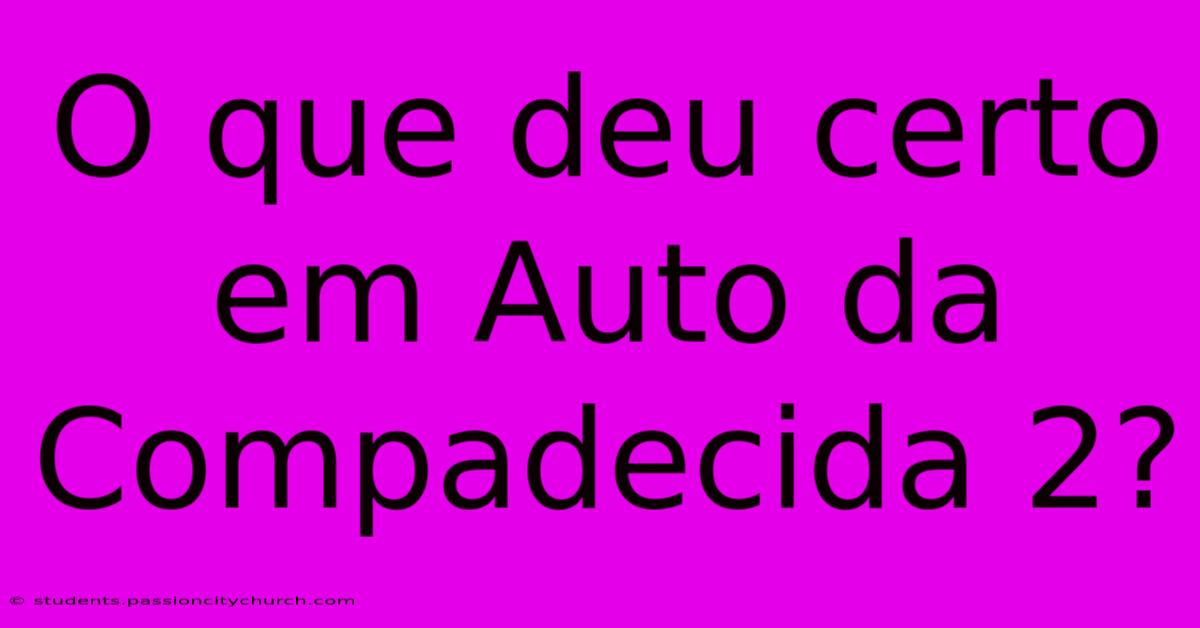 O Que Deu Certo Em Auto Da Compadecida 2?