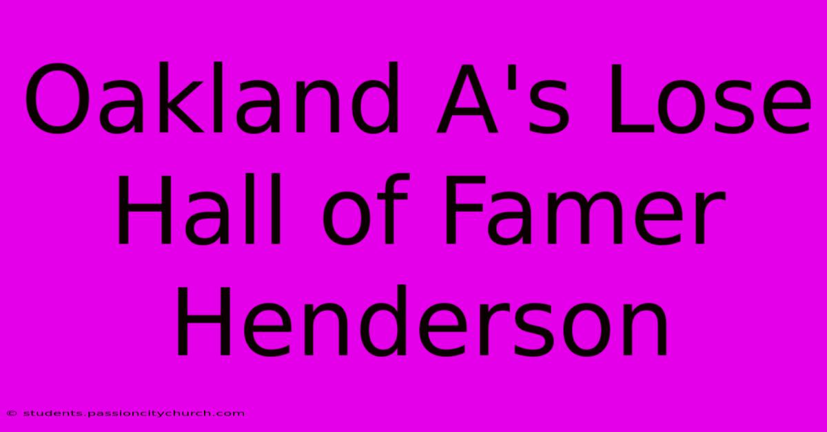 Oakland A's Lose Hall Of Famer Henderson