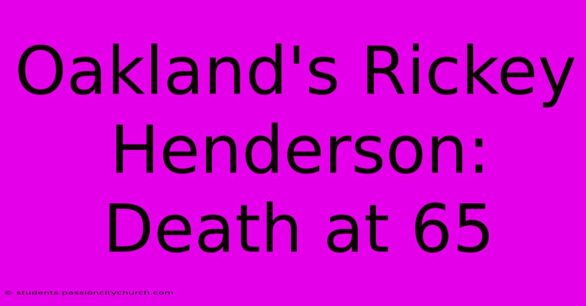 Oakland's Rickey Henderson: Death At 65