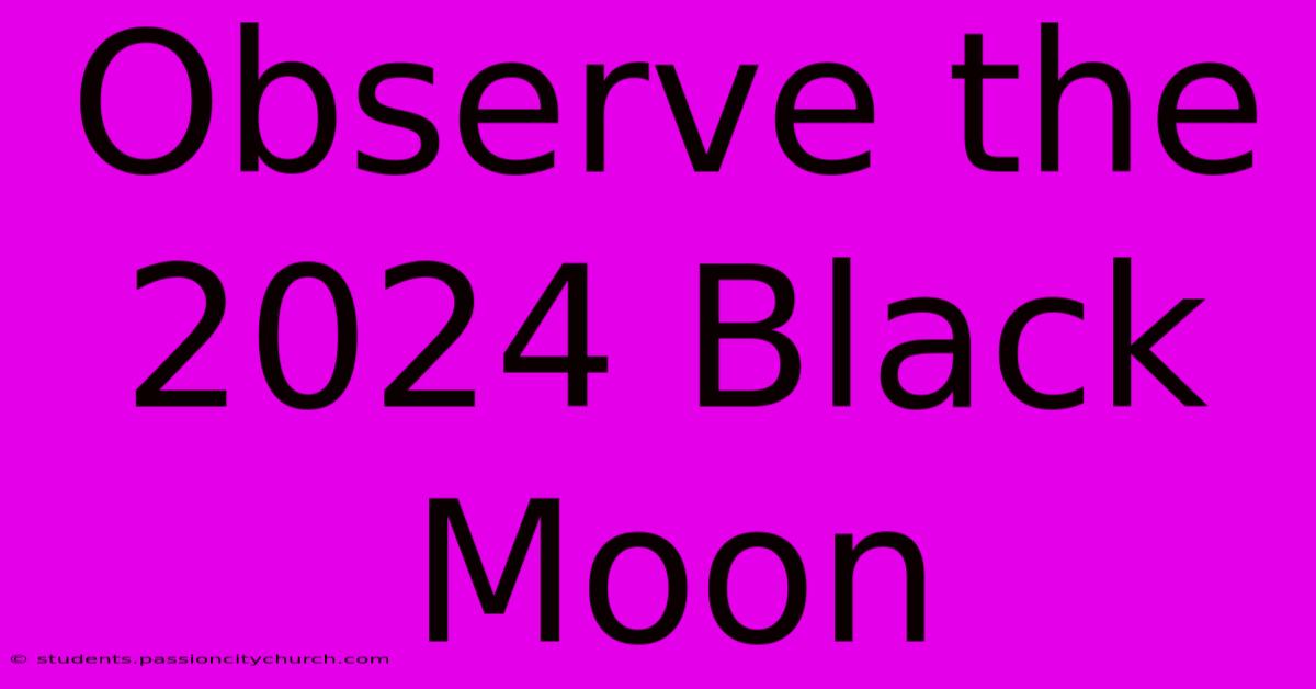 Observe The 2024 Black Moon