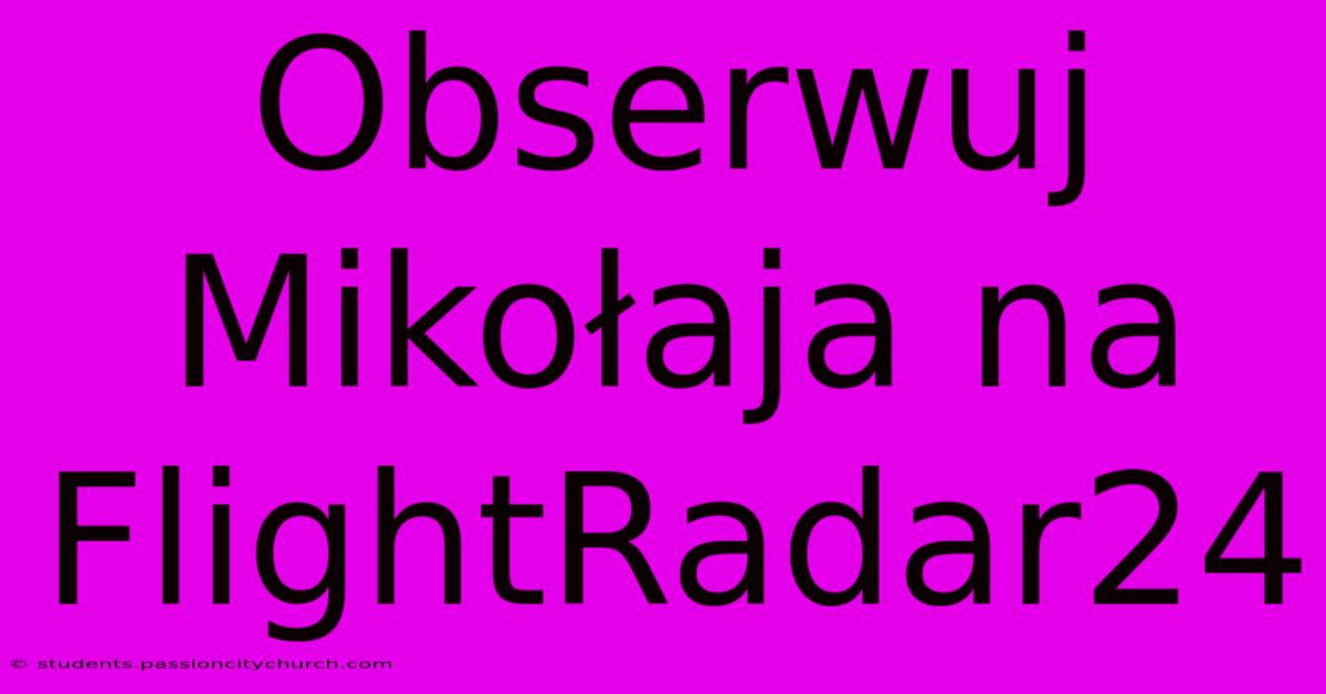 Obserwuj Mikołaja Na FlightRadar24