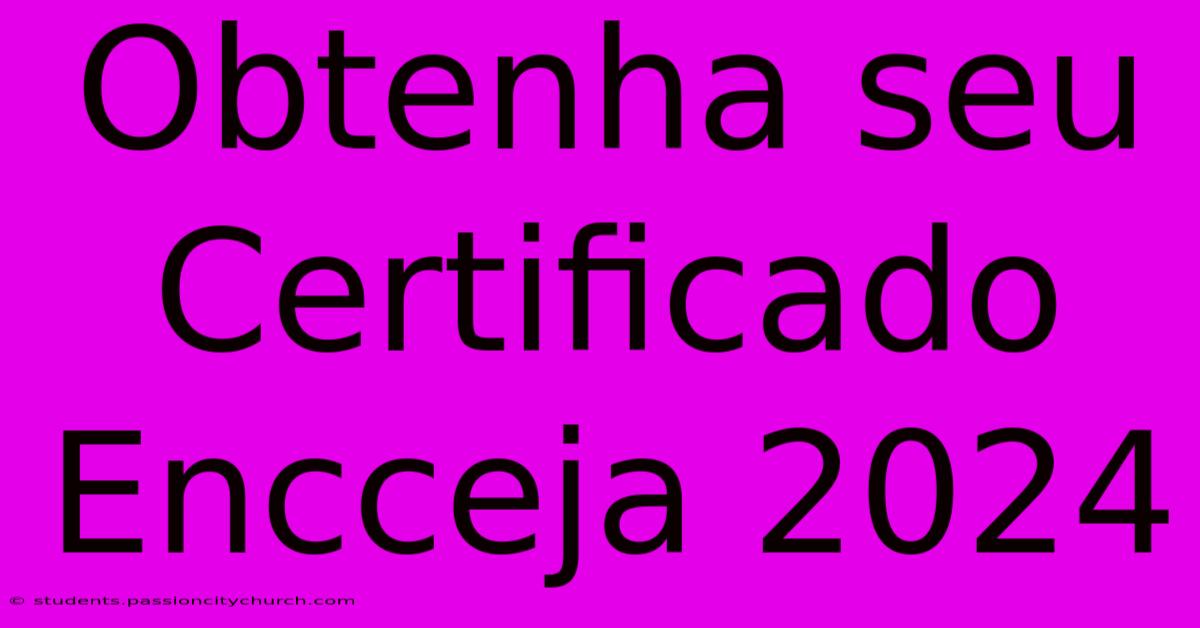 Obtenha Seu Certificado Encceja 2024