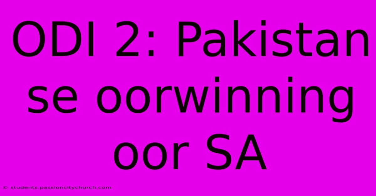 ODI 2: Pakistan Se Oorwinning Oor SA