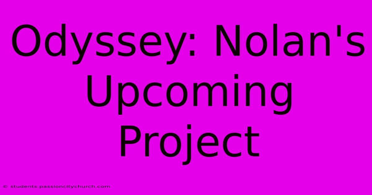 Odyssey: Nolan's Upcoming Project