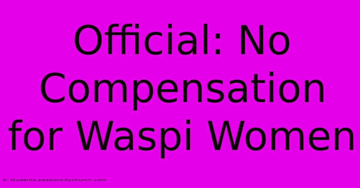 Official: No Compensation For Waspi Women