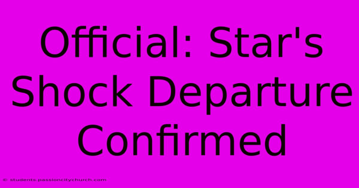 Official: Star's Shock Departure Confirmed