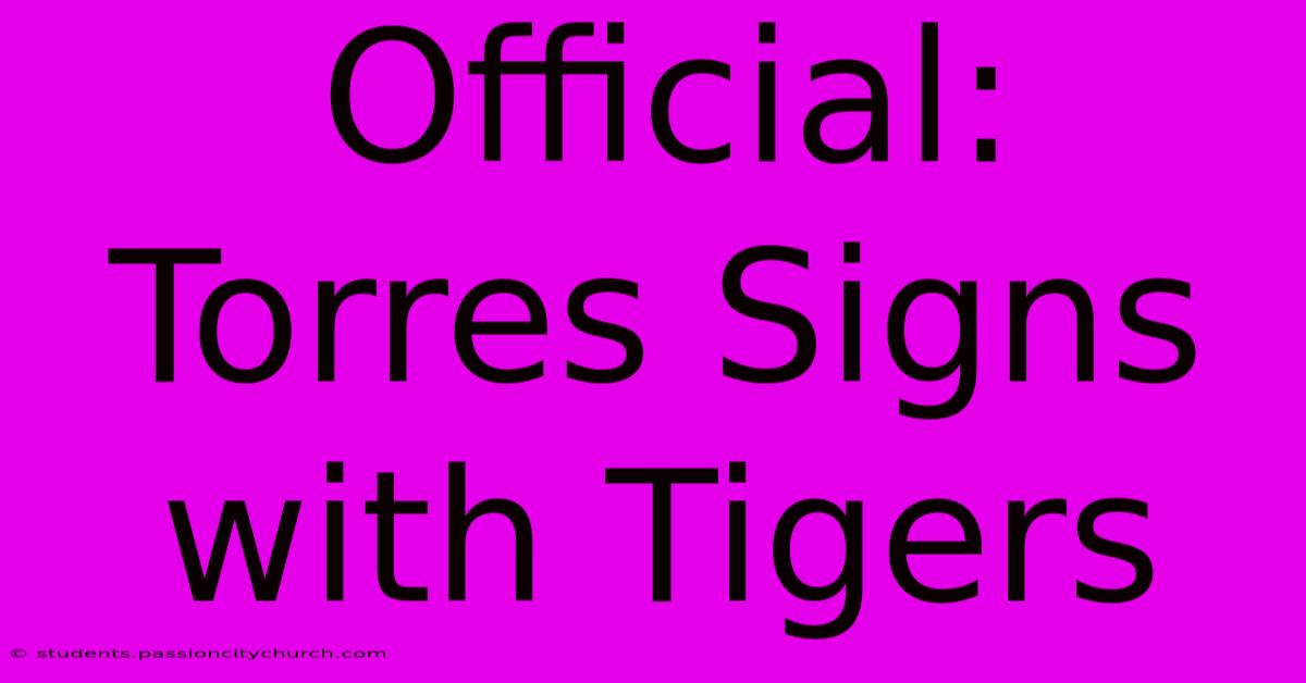 Official: Torres Signs With Tigers