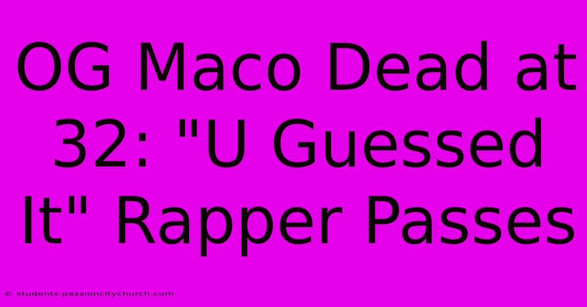 OG Maco Dead At 32: 