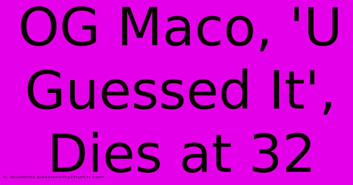 OG Maco, 'U Guessed It', Dies At 32