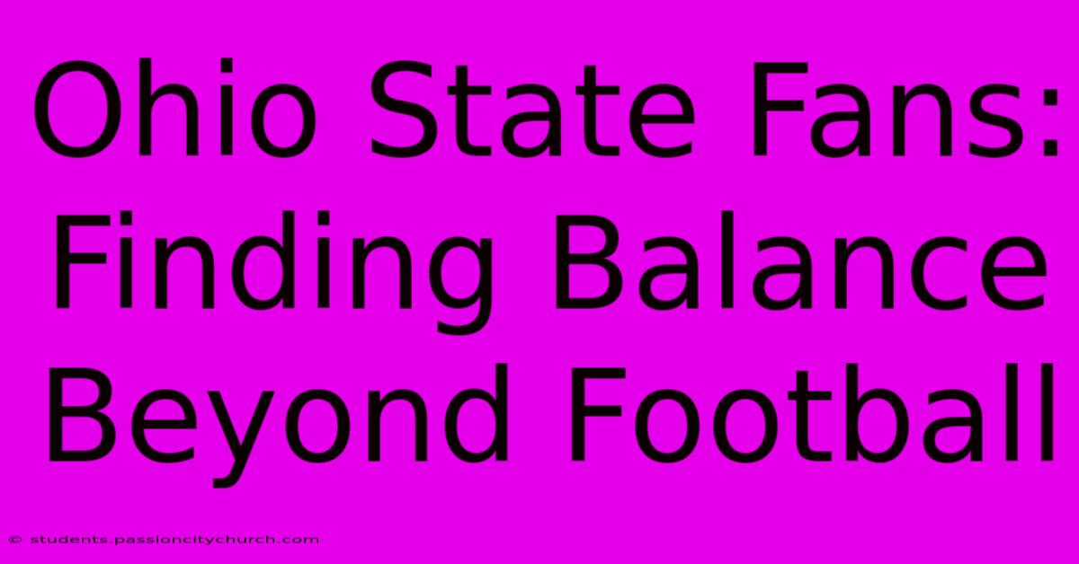 Ohio State Fans: Finding Balance Beyond Football