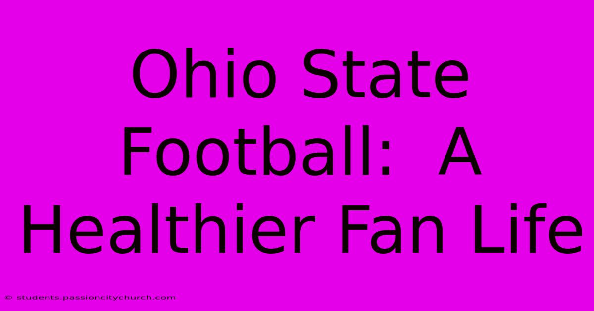 Ohio State Football:  A Healthier Fan Life