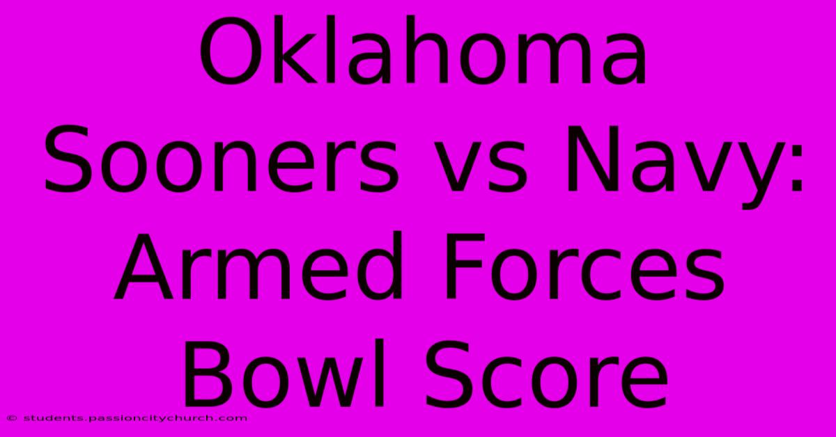 Oklahoma Sooners Vs Navy: Armed Forces Bowl Score