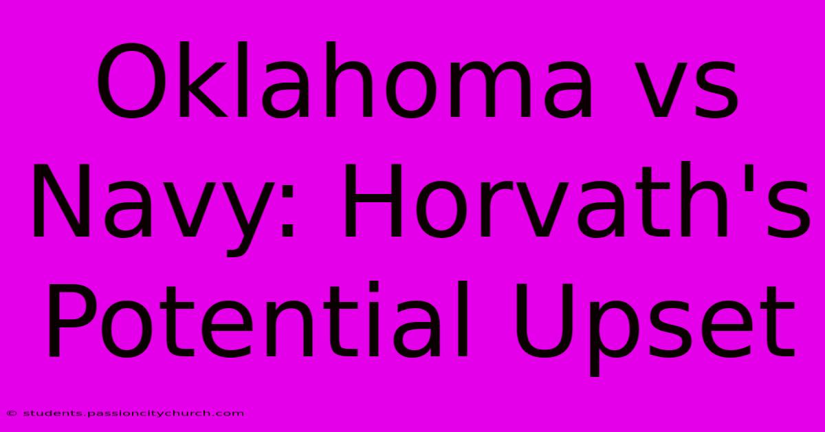 Oklahoma Vs Navy: Horvath's Potential Upset