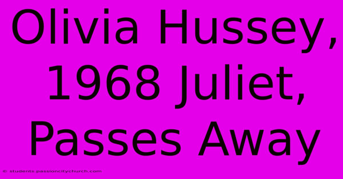 Olivia Hussey, 1968 Juliet, Passes Away