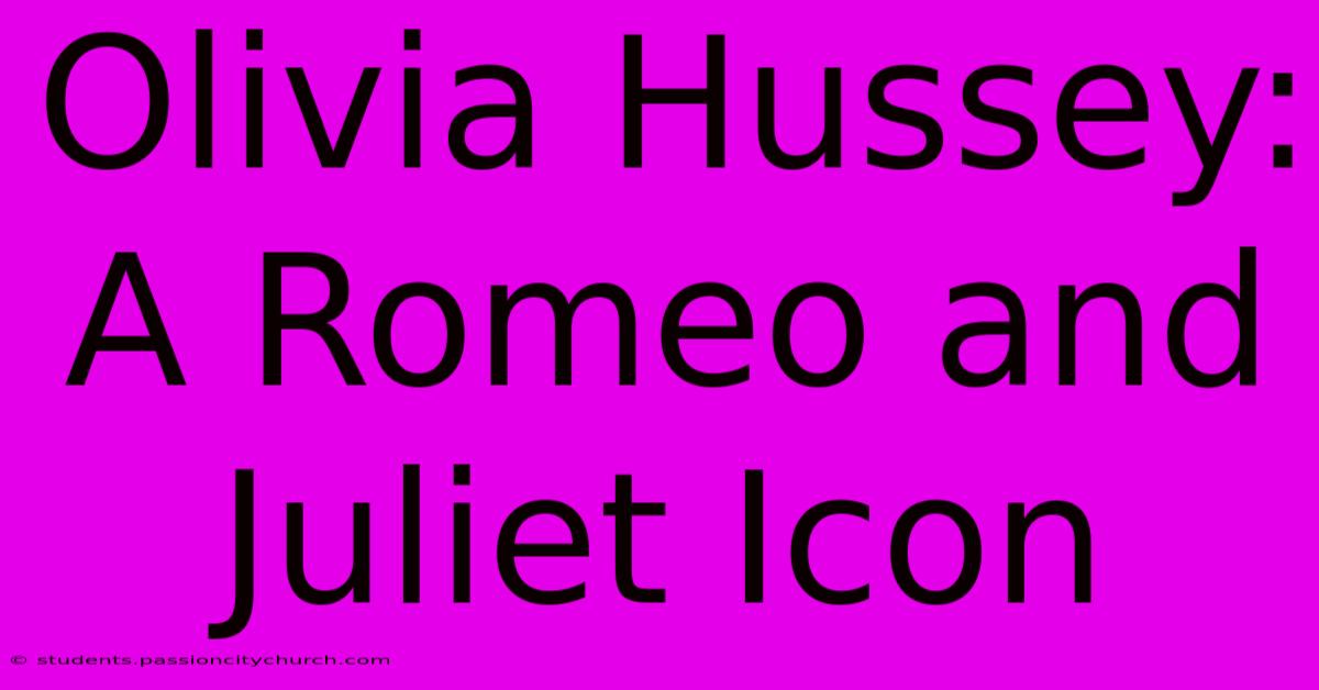 Olivia Hussey: A Romeo And Juliet Icon