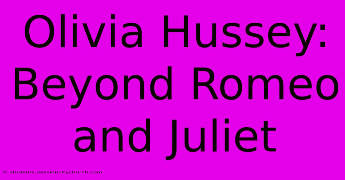 Olivia Hussey: Beyond Romeo And Juliet