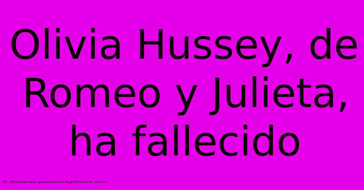 Olivia Hussey, De Romeo Y Julieta, Ha Fallecido